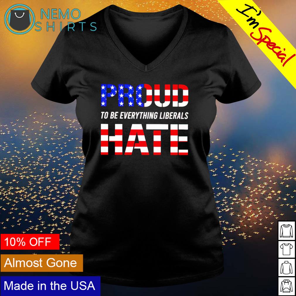 Proud to be everything liberals hate - Adult & Kids T-Shirts, Sweatshirts & Hoodies apparel design preview 5