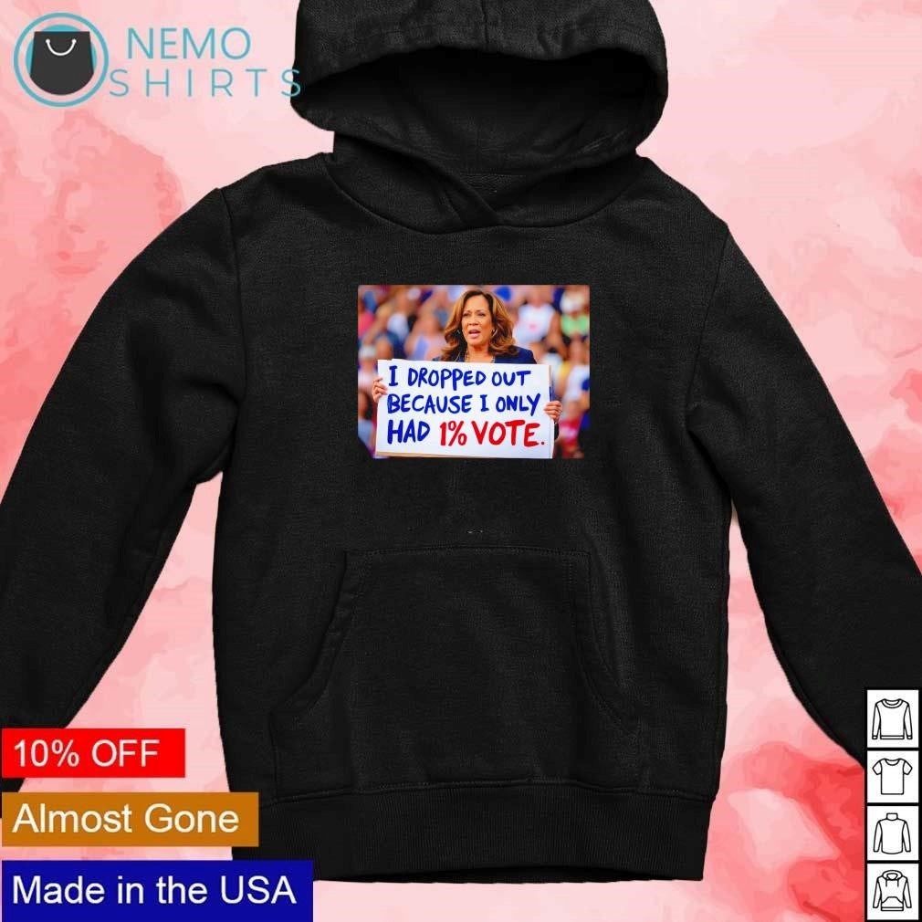 Kamala Harris I dropped out because only had 1 - Adult & Kids T-Shirts, Sweatshirts & Hoodies apparel design preview 2