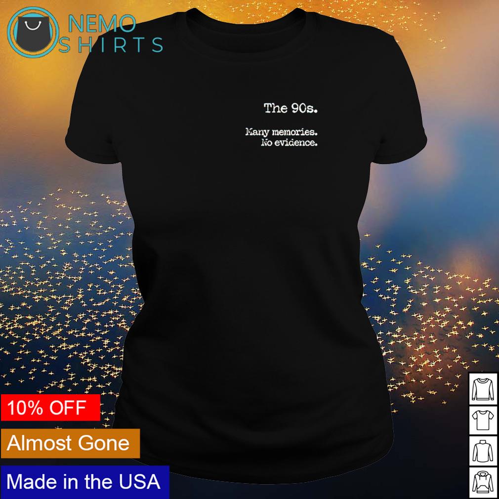The 90s many memories no evidence - Adult & Kids T-Shirts, Sweatshirts & Hoodies apparel design preview 3