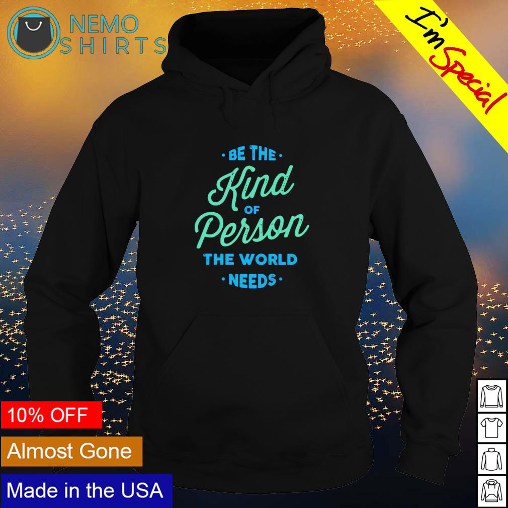 Be the kind of person world needs - Adult & Kids T-Shirts, Sweatshirts & Hoodies product image 2