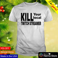 Kill your local twitch streamer - Adult & Kids T-Shirts, Sweatshirts & Hoodies apparel design preview 1