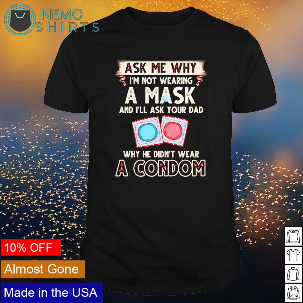 Ask me why I'm not wearing a mask he didn't wear - Adult & Kids T-Shirts, Sweatshirts & Hoodies apparel design preview 1