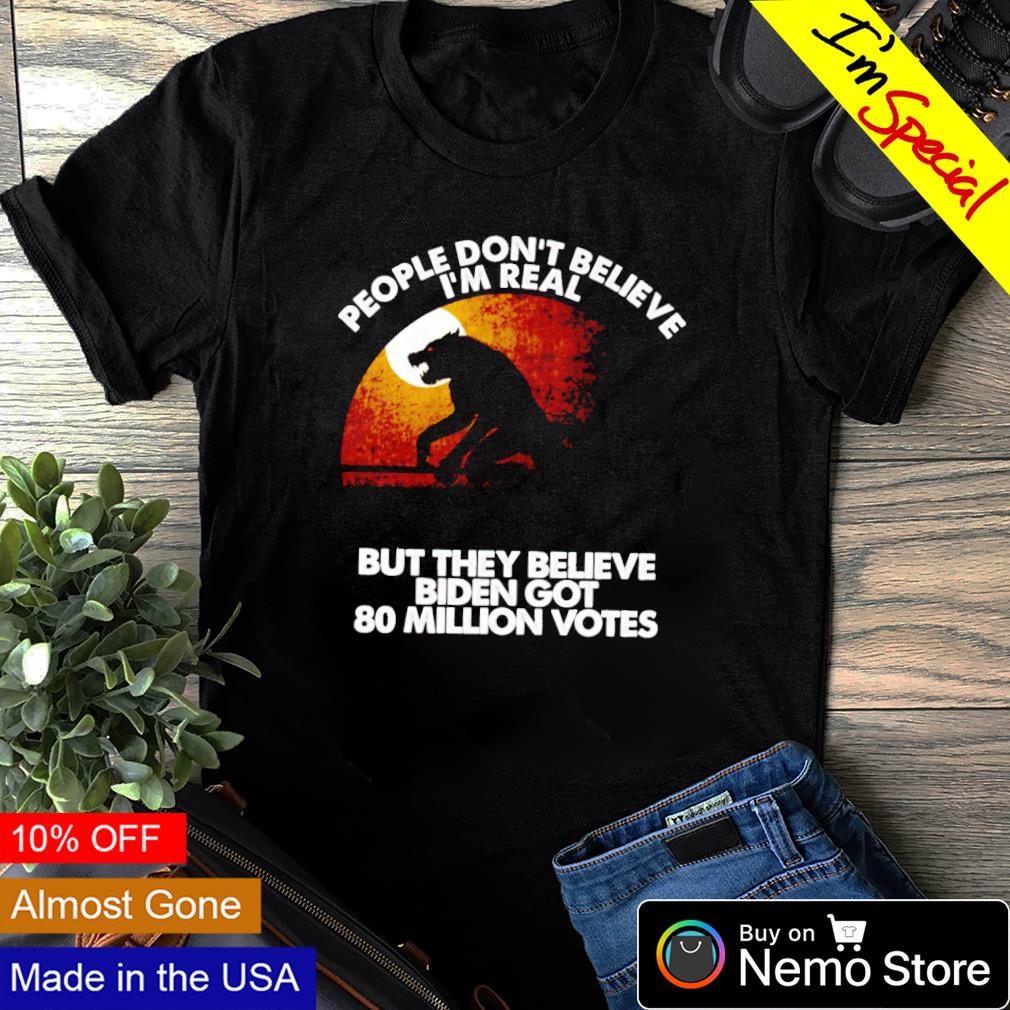 Wolf people don't believe I'm real but they Biden got - Adult & Kids T-Shirts, Sweatshirts & Hoodies apparel design preview 1