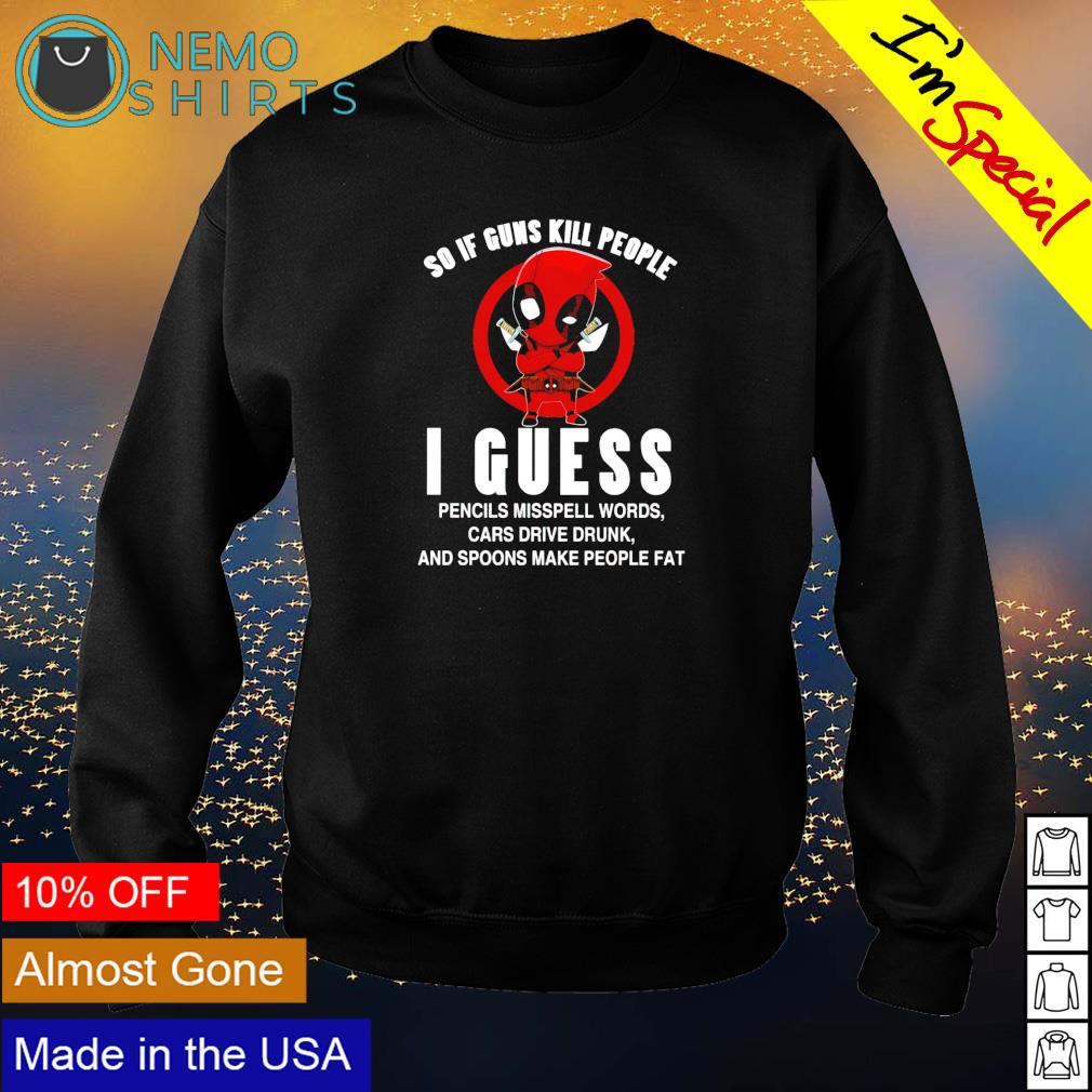 Deadpool so if guns kill people I guess - Adult & Kids T-Shirts, Sweatshirts & Hoodies apparel design preview 4