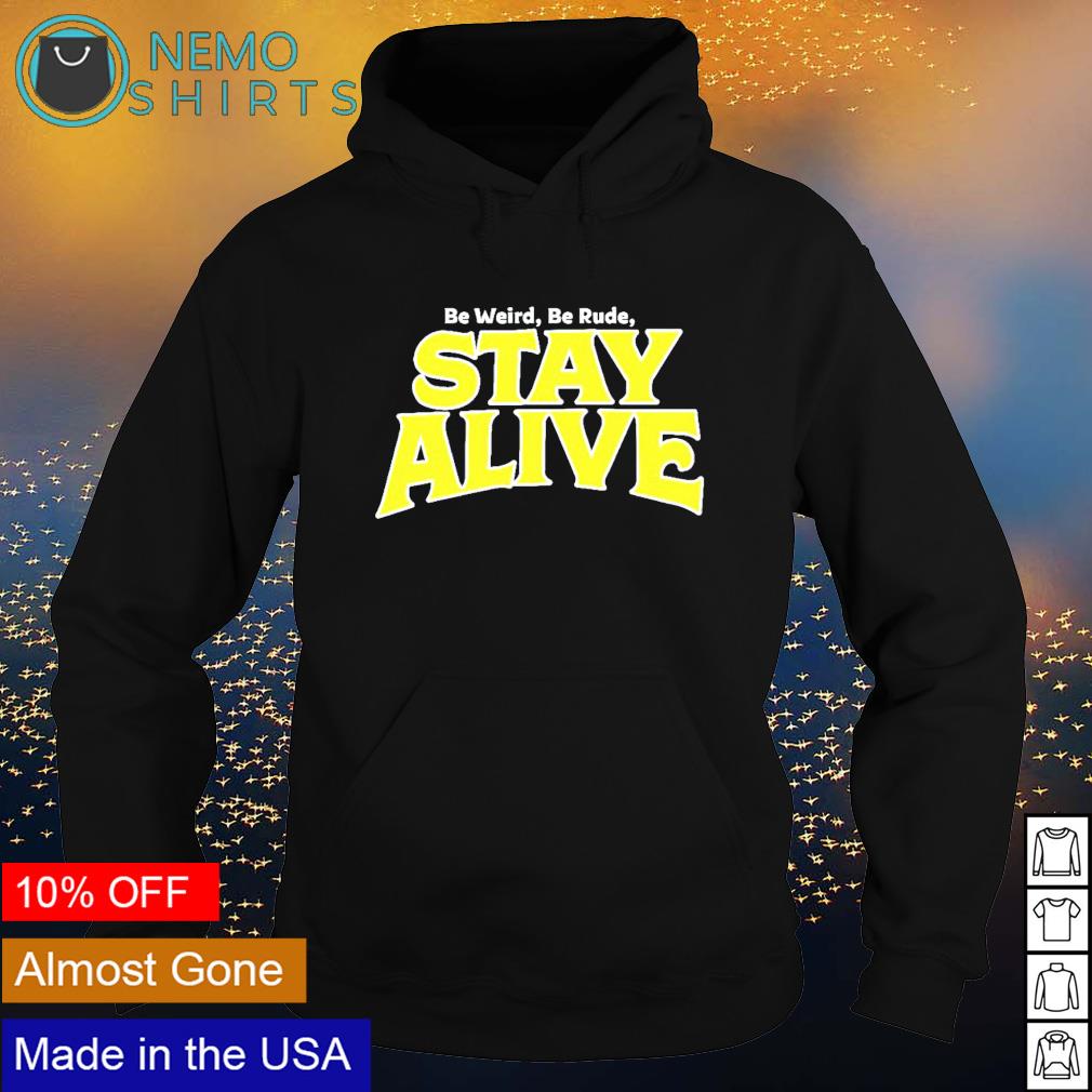 Be weird rude stay alive - Adult & Kids T-Shirts, Sweatshirts & Hoodies apparel design preview 2