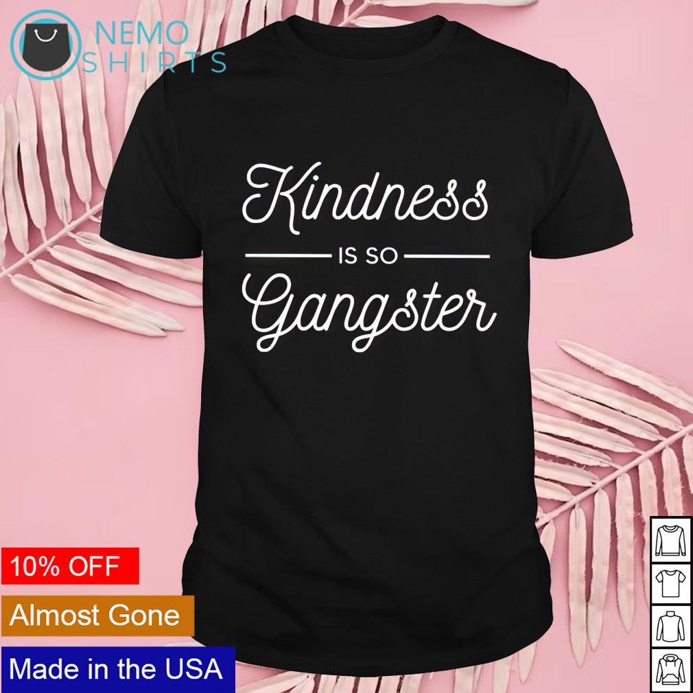 Kindness is so gangster - Adult & Kids T-Shirts, Sweatshirts & Hoodies product image 1