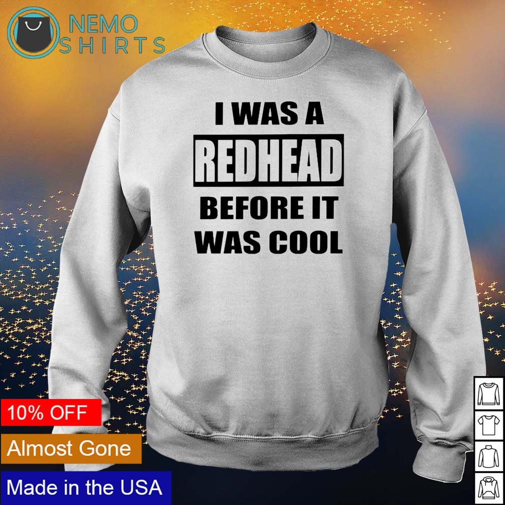 I was a redhead before it cool - Adult & Kids T-Shirts, Sweatshirts & Hoodies apparel design preview 4