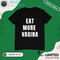 Eat more vagina - Adult & Kids T-Shirts, Sweatshirts & Hoodies apparel design preview 1