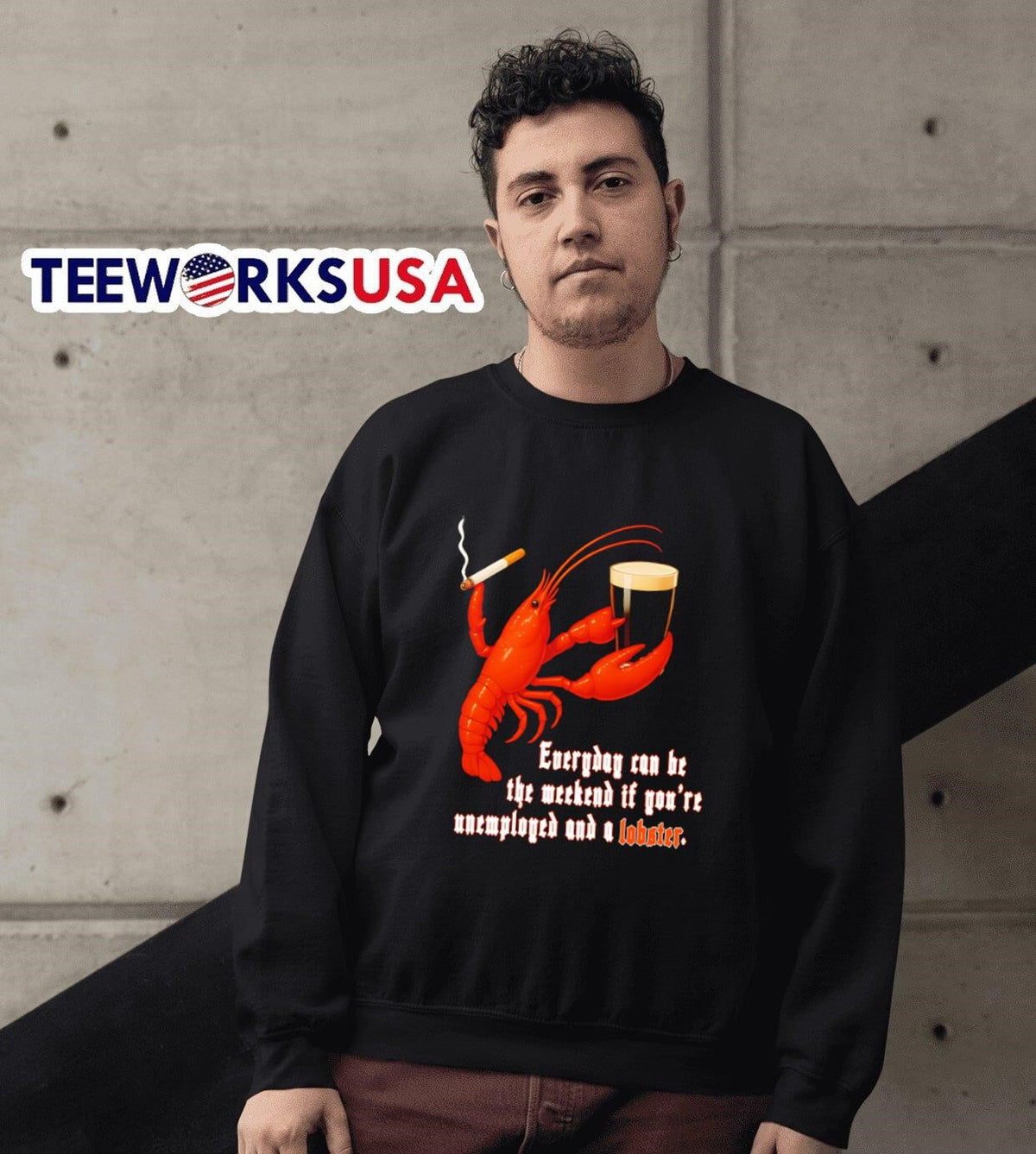 Everyday can be the weekend if you're unemployed and - Adult & Kids T-Shirts, Sweatshirts & Hoodies apparel design preview 6
