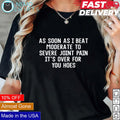 As soon I beat moderate to severe joint pain it's - Adult & Kids T-Shirts, Sweatshirts & Hoodies apparel design preview 1
