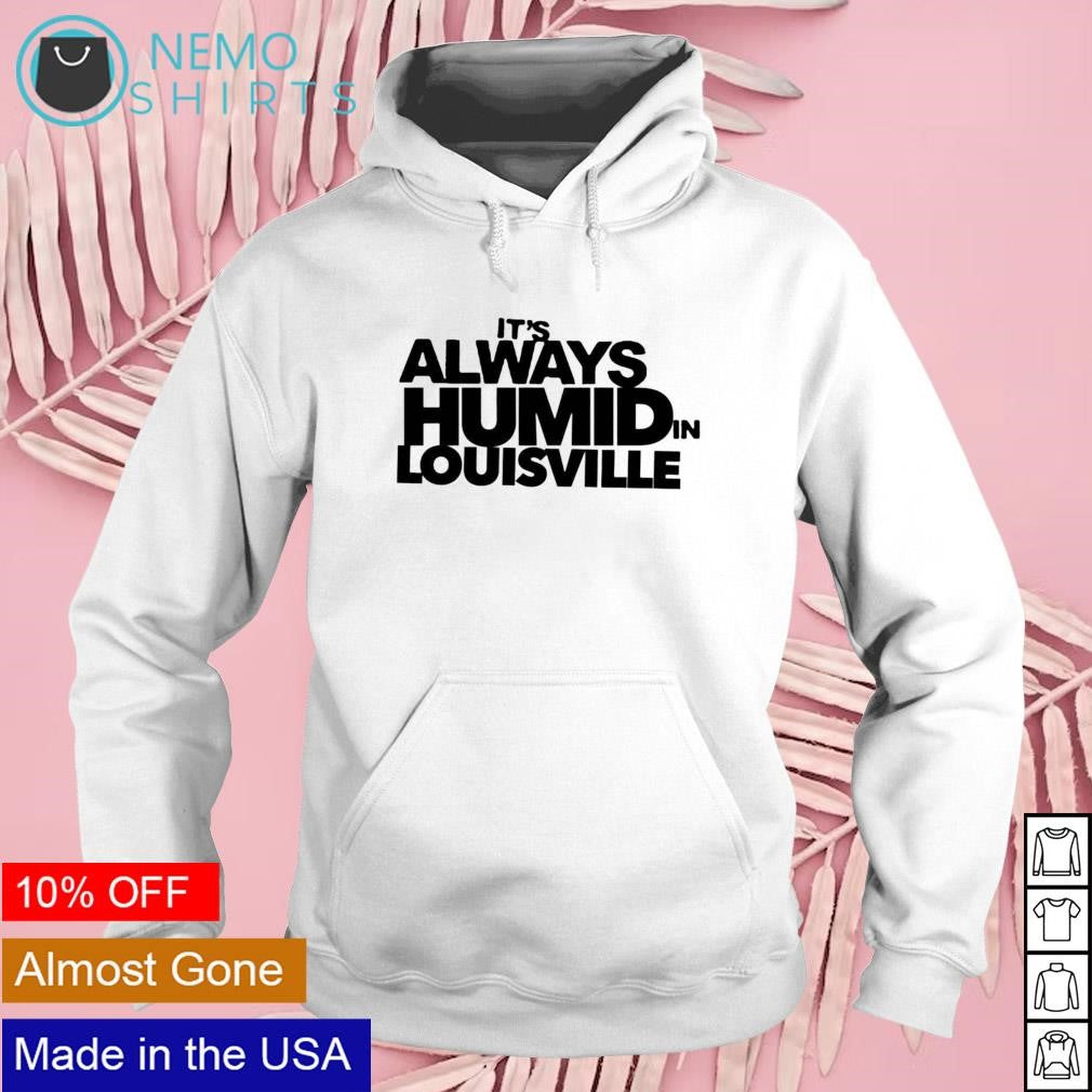 Its always humid in Louisville - Adult & Kids T-Shirts, Sweatshirts & Hoodies apparel design preview 2