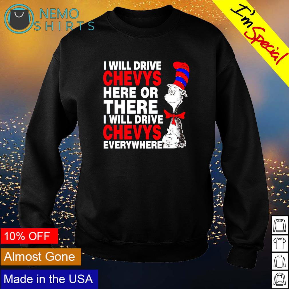 Dr Seuss I will drive chevys here or there - Adult & Kids T-Shirts, Sweatshirts & Hoodies apparel design preview 4