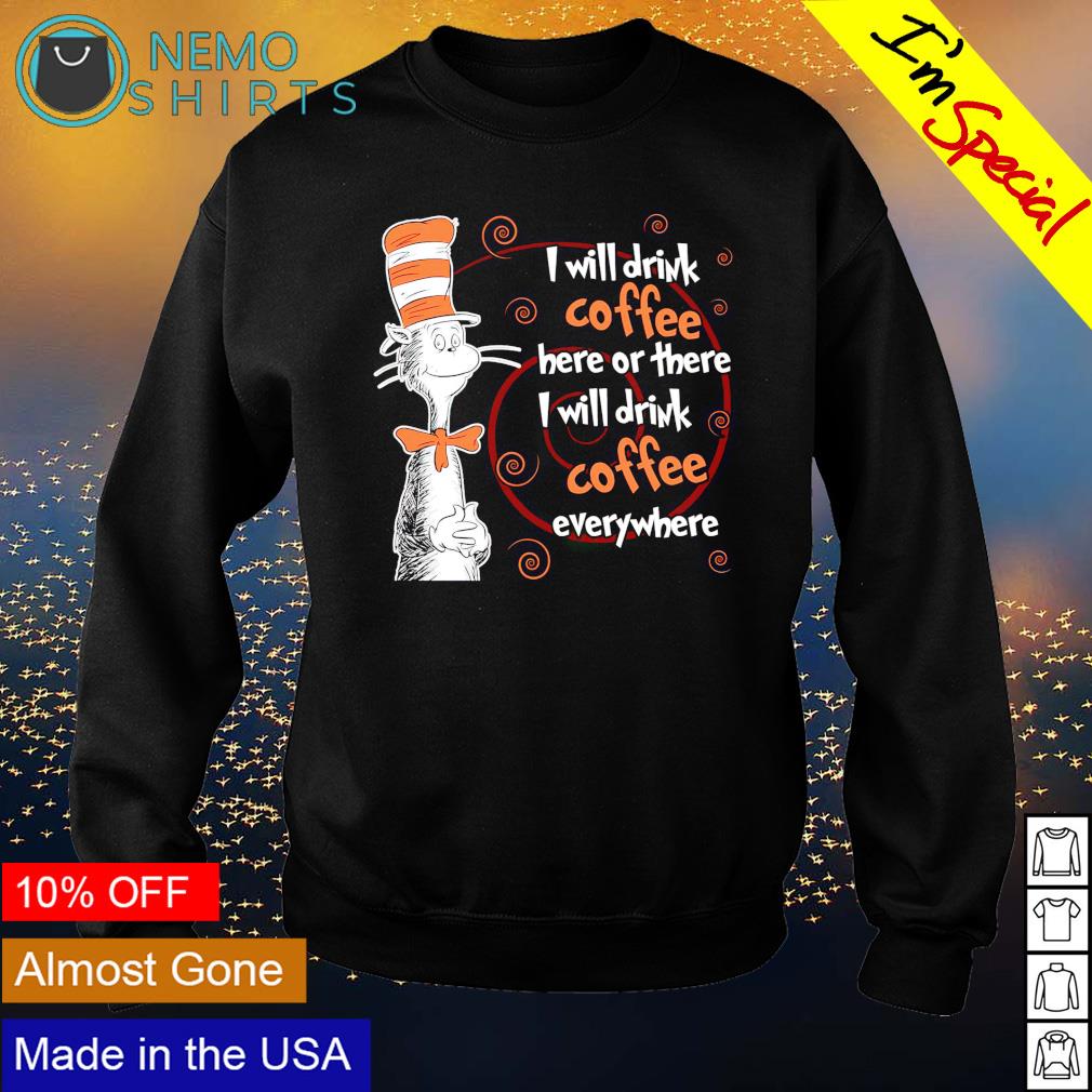 Dr Seuss I will drink coffee here or there - Adult & Kids T-Shirts, Sweatshirts & Hoodies product image 4