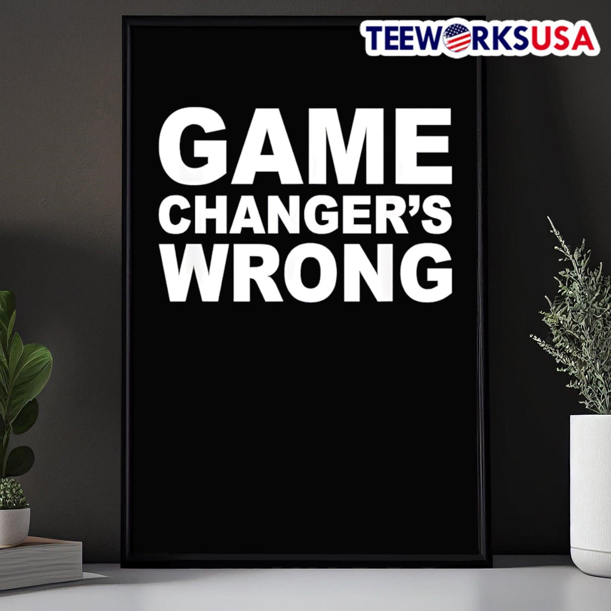 Game changer's wrong - Adult & Kids T-Shirts, Sweatshirts & Hoodies apparel design preview 5