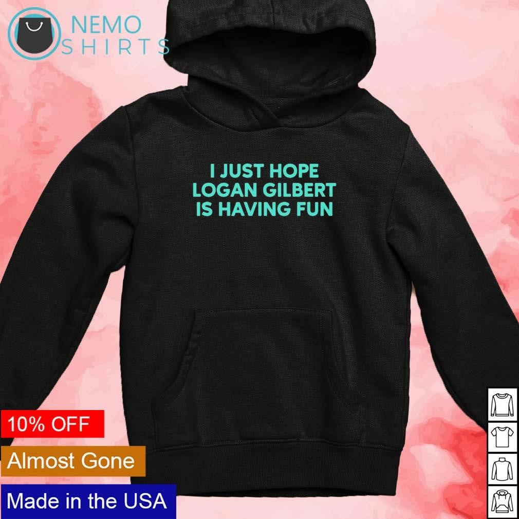 I just hope Logan Gilbert is having fun - Adult & Kids T-Shirts, Sweatshirts & Hoodies apparel design preview 4