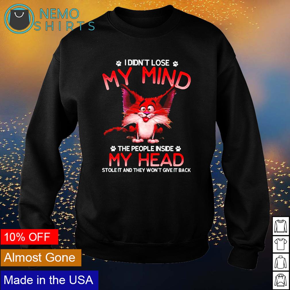 Cat I didn't lose my mind the people inside head - Adult & Kids T-Shirts, Sweatshirts & Hoodies apparel design preview 4