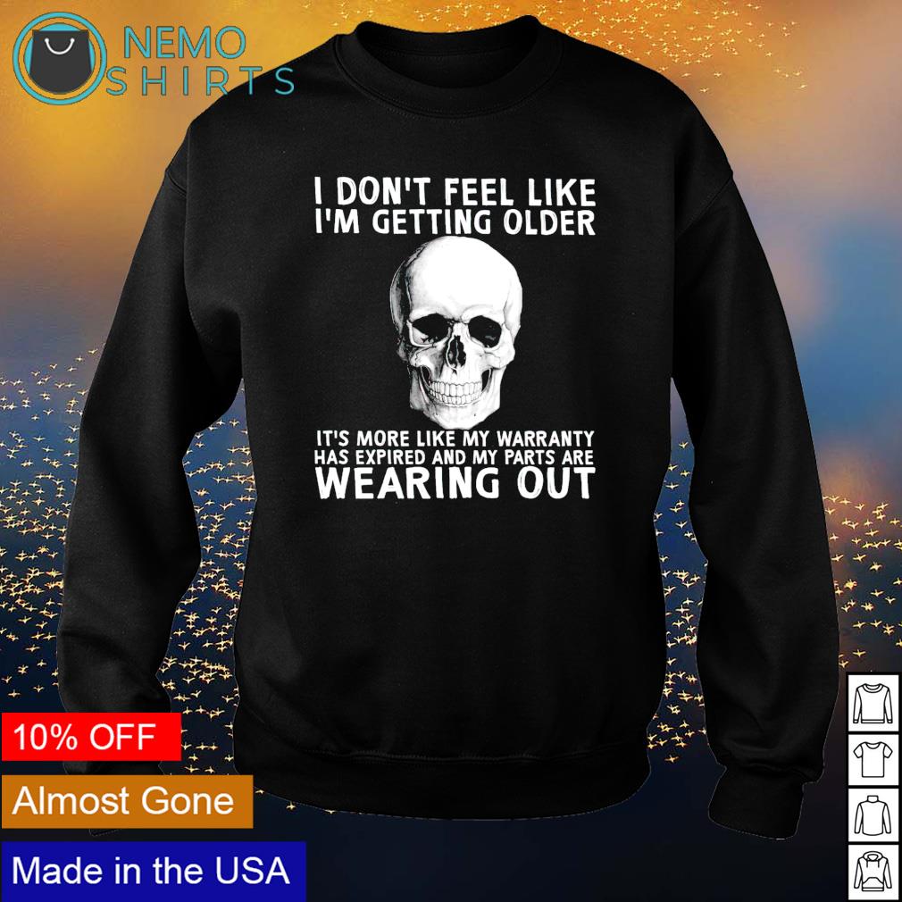 Skull I don't feel like I'm getting older it's more - Adult & Kids T-Shirts, Sweatshirts & Hoodies apparel design preview 4