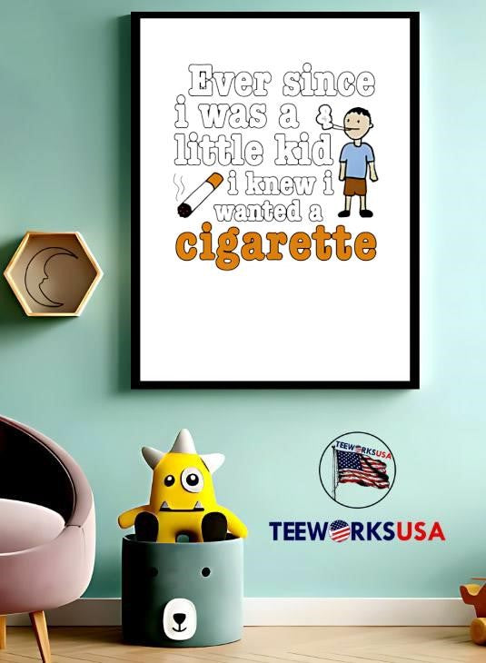 Ever Since I Was A Little Kid Knew Wanted Cigarette - Adult & Kids T-Shirts, Sweatshirts & Hoodies apparel design preview 3