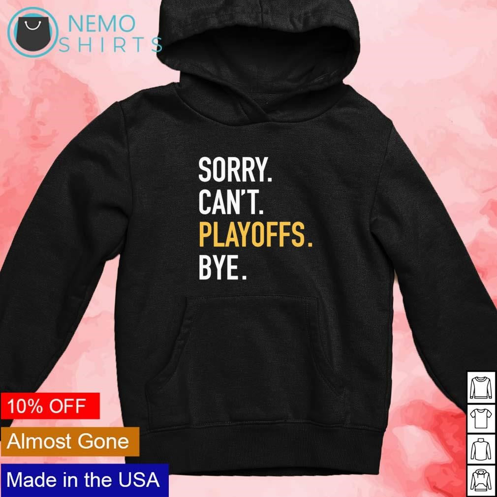 Sorry can't playoffs bye Pittsburgh - Adult & Kids T-Shirts, Sweatshirts & Hoodies apparel design preview 4