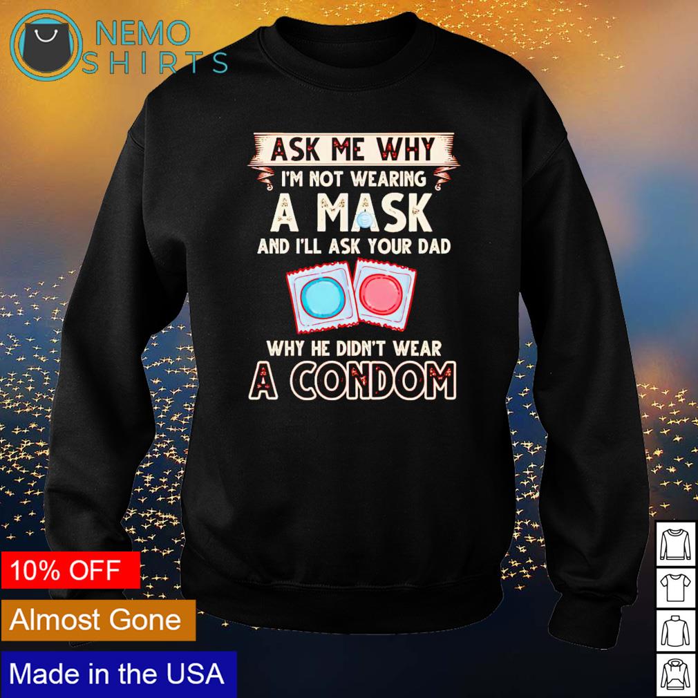 Ask me why I'm not wearing a mask he didn't wear - Adult & Kids T-Shirts, Sweatshirts & Hoodies apparel design preview 4