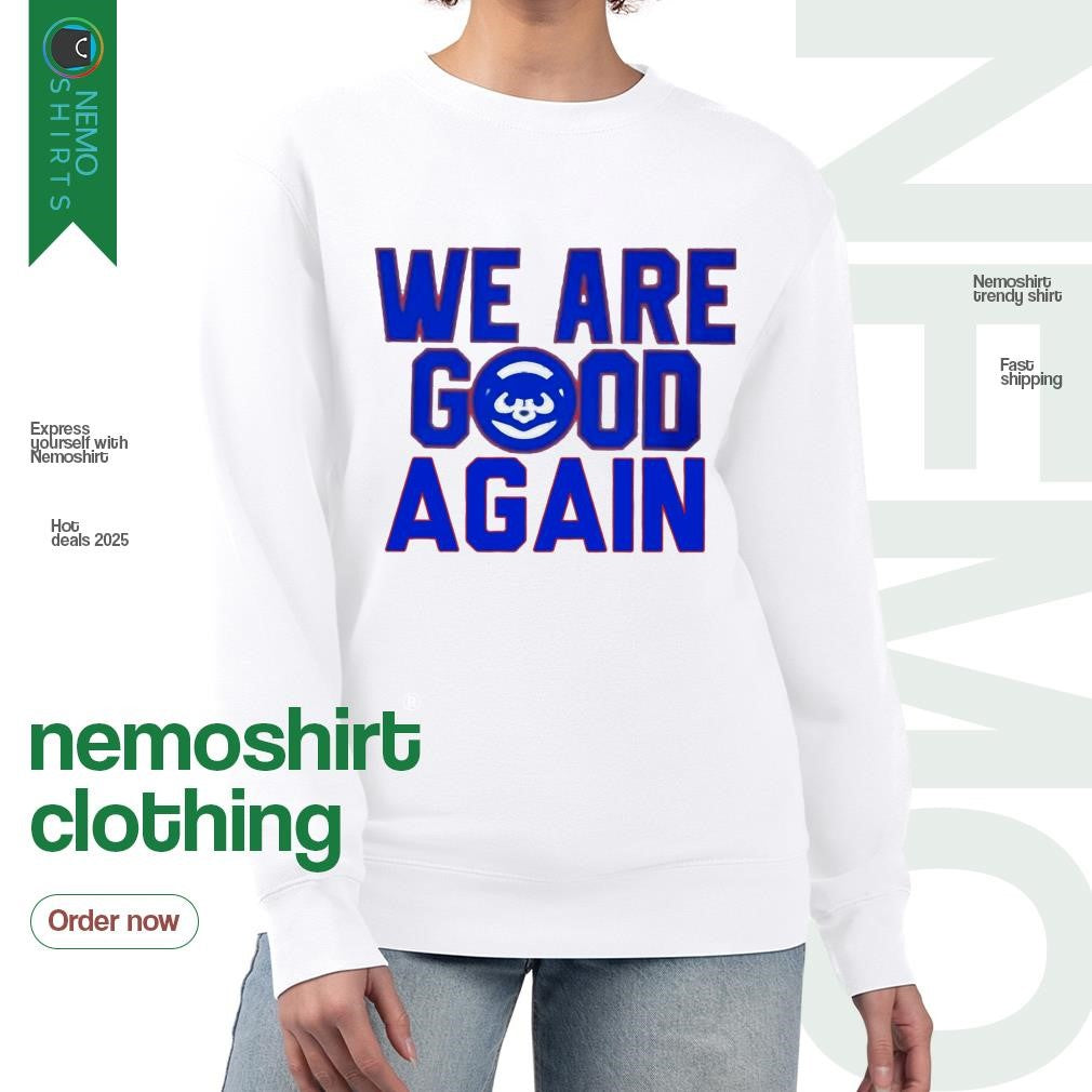 We are good again Chicago Cubs - Adult & Kids T-Shirts, Sweatshirts & Hoodies apparel design preview 4