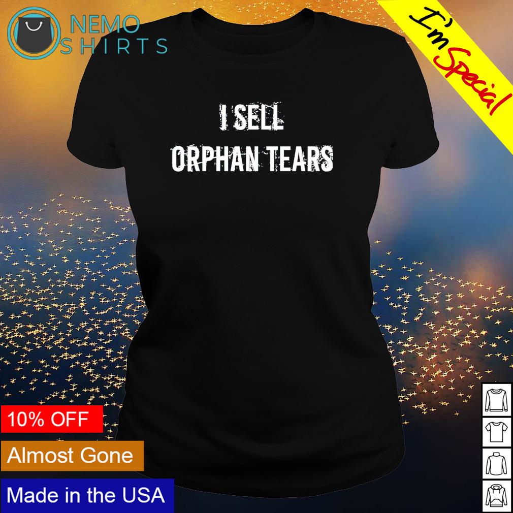 I sell orphan tears - Adult & Kids T-Shirts, Sweatshirts & Hoodies apparel design preview 3