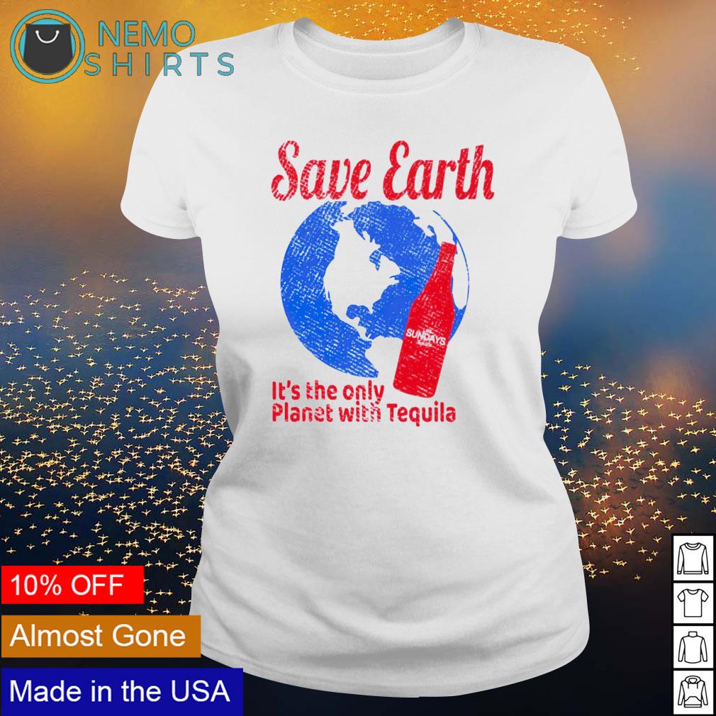 Save earth it's the only planet with tequila - Adult & Kids T-Shirts, Sweatshirts & Hoodies apparel design preview 3