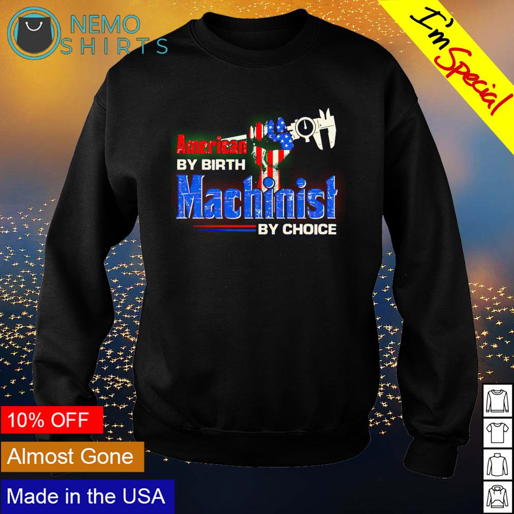 American by birth Machinist choice - Adult & Kids T-Shirts, Sweatshirts & Hoodies apparel design preview 4