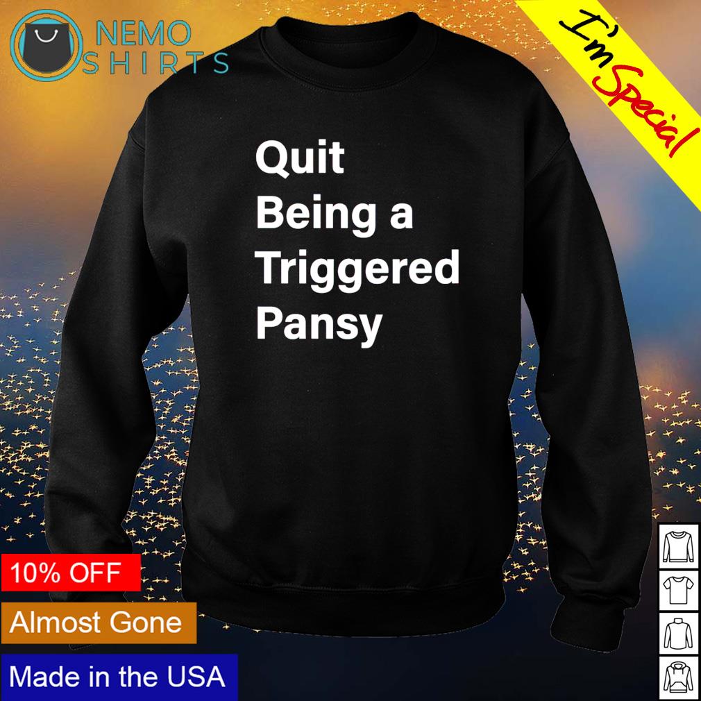 Quit being a triggered pansy - Adult & Kids T-Shirts, Sweatshirts & Hoodies apparel design preview 4