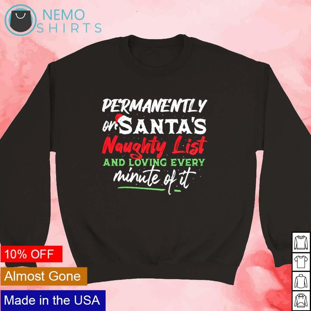 Permanently or Santa naughty list and loving every - Adult & Kids T-Shirts, Sweatshirts & Hoodies apparel design preview 5
