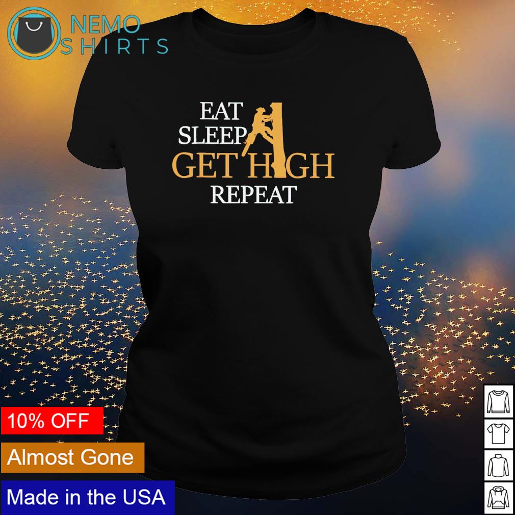 Arborist eat sleep get high repeat - Adult & Kids T-Shirts, Sweatshirts & Hoodies apparel design preview 3