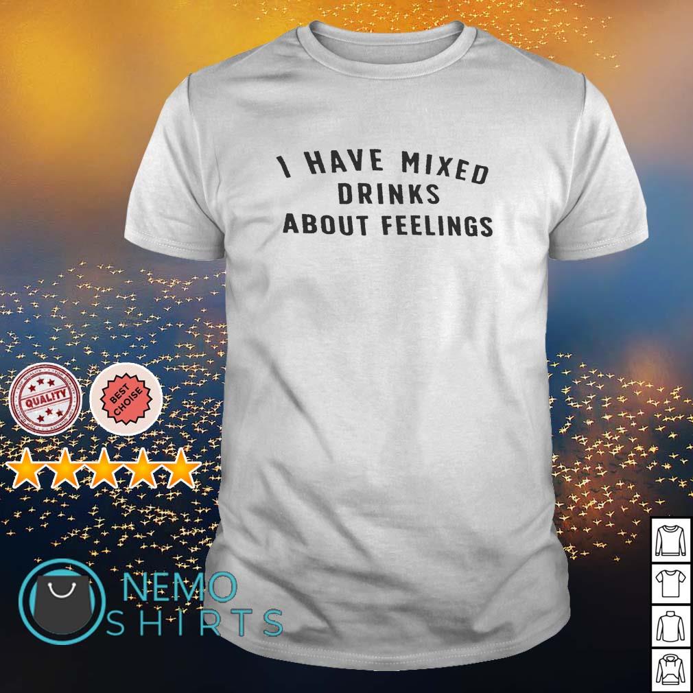 I have mixed drinks about feelings - Adult & Kids T-Shirts, Sweatshirts & Hoodies apparel design preview 1