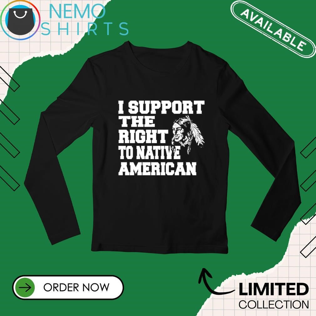 I support the right to Native American - Adult & Kids T-Shirts, Sweatshirts & Hoodies apparel design preview 3