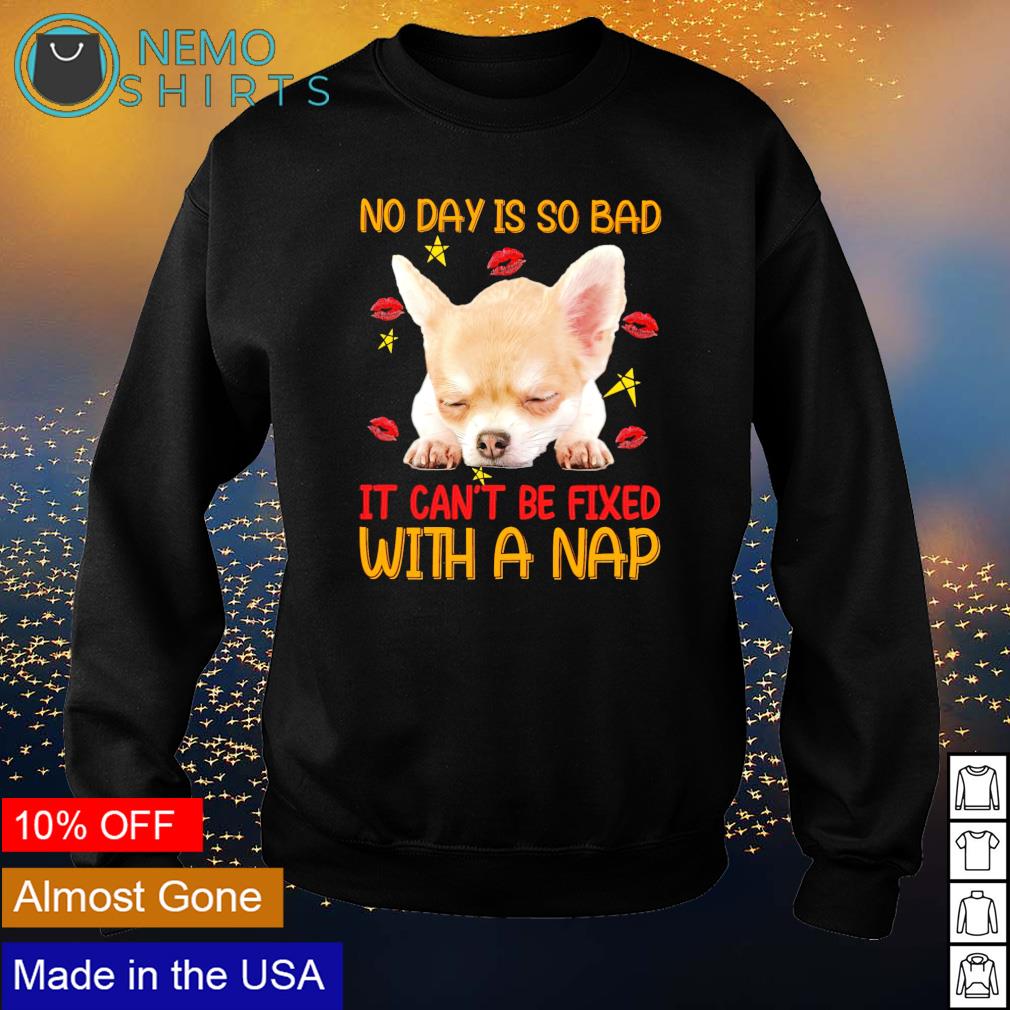 Chihuahua no day is so bad it can't be fixed with a - Adult & Kids T-Shirts, Sweatshirts & Hoodies product image 4