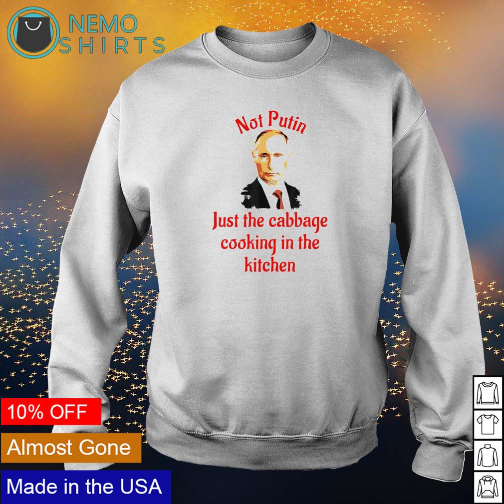 Not Putin just the cabbage cooking in kitchen - Adult & Kids T-Shirts, Sweatshirts & Hoodies product image 4