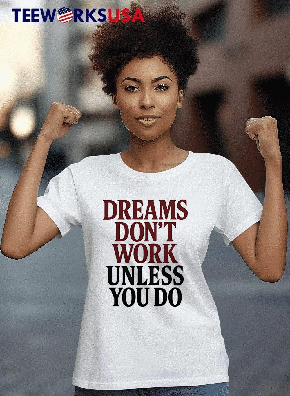 Dreams Dont Work Unless You Do - Adult & Kids T-Shirts, Sweatshirts & Hoodies apparel design preview 8