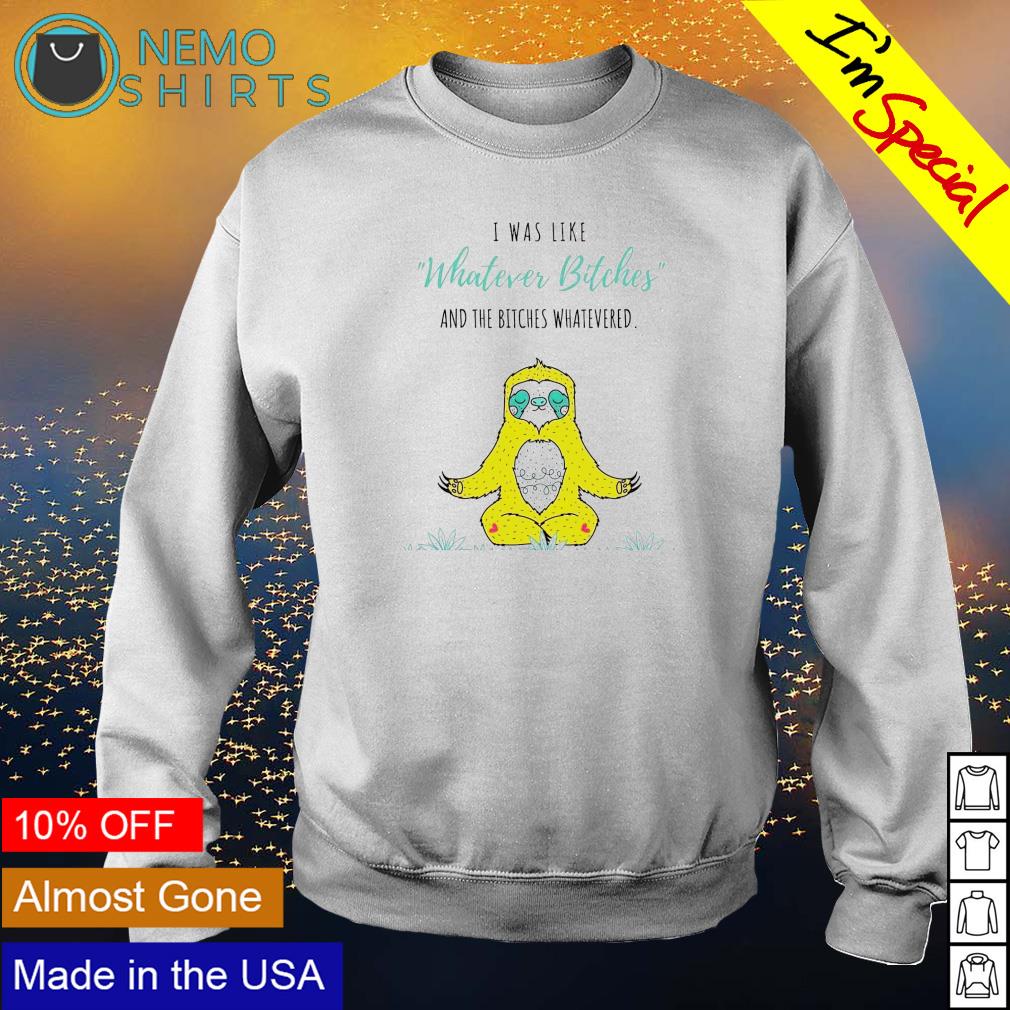 Sloth I was like whatever bitches and the whatevered - Adult & Kids T-Shirts, Sweatshirts & Hoodies apparel design preview 4