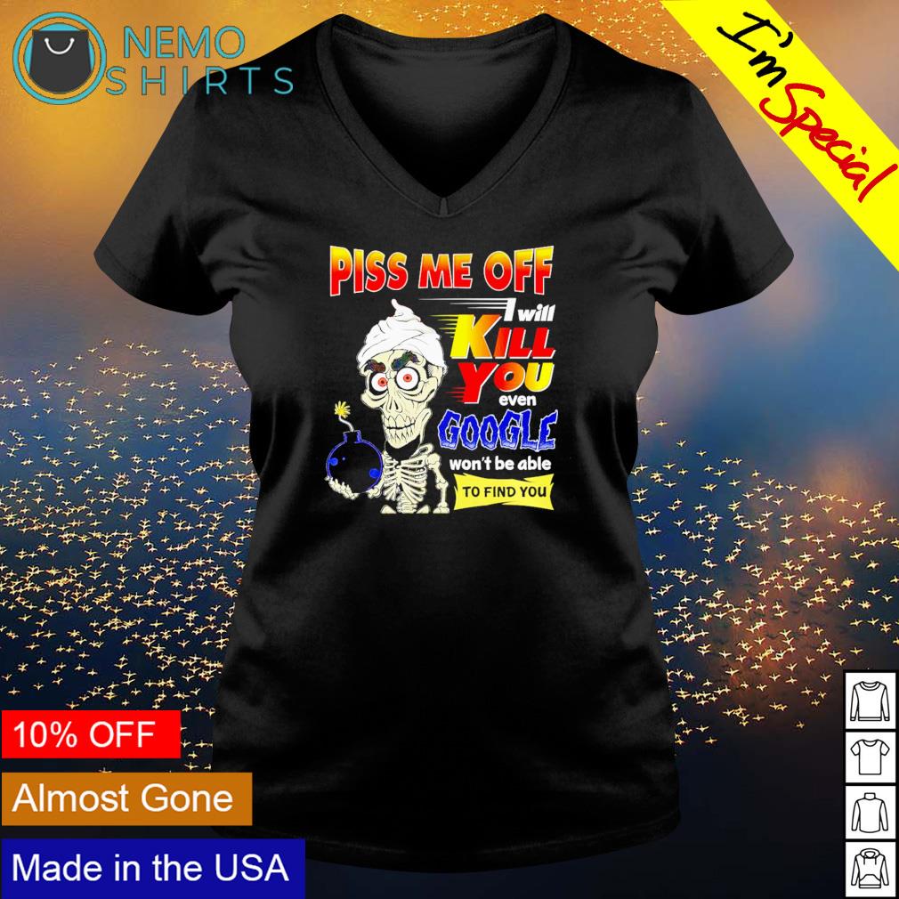 Achmed piss me off I will kill you even google won't - Adult & Kids T-Shirts, Sweatshirts & Hoodies apparel design preview 5