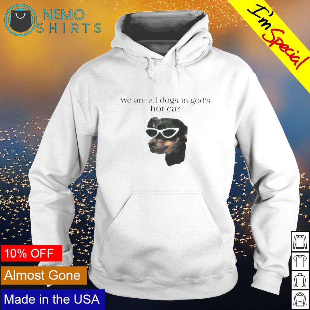 We are all dogs in God's hot car - Adult & Kids T-Shirts, Sweatshirts & Hoodies apparel design preview 2