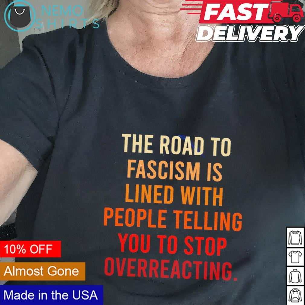 The road to fascism is lined with people telling you - Adult & Kids T-Shirts, Sweatshirts & Hoodies product image 2