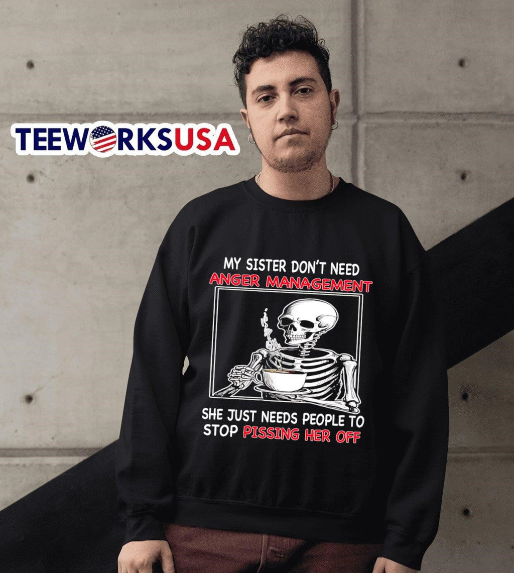 Skeleton my sister don't need anger management she - Adult & Kids T-Shirts, Sweatshirts & Hoodies apparel design preview 6