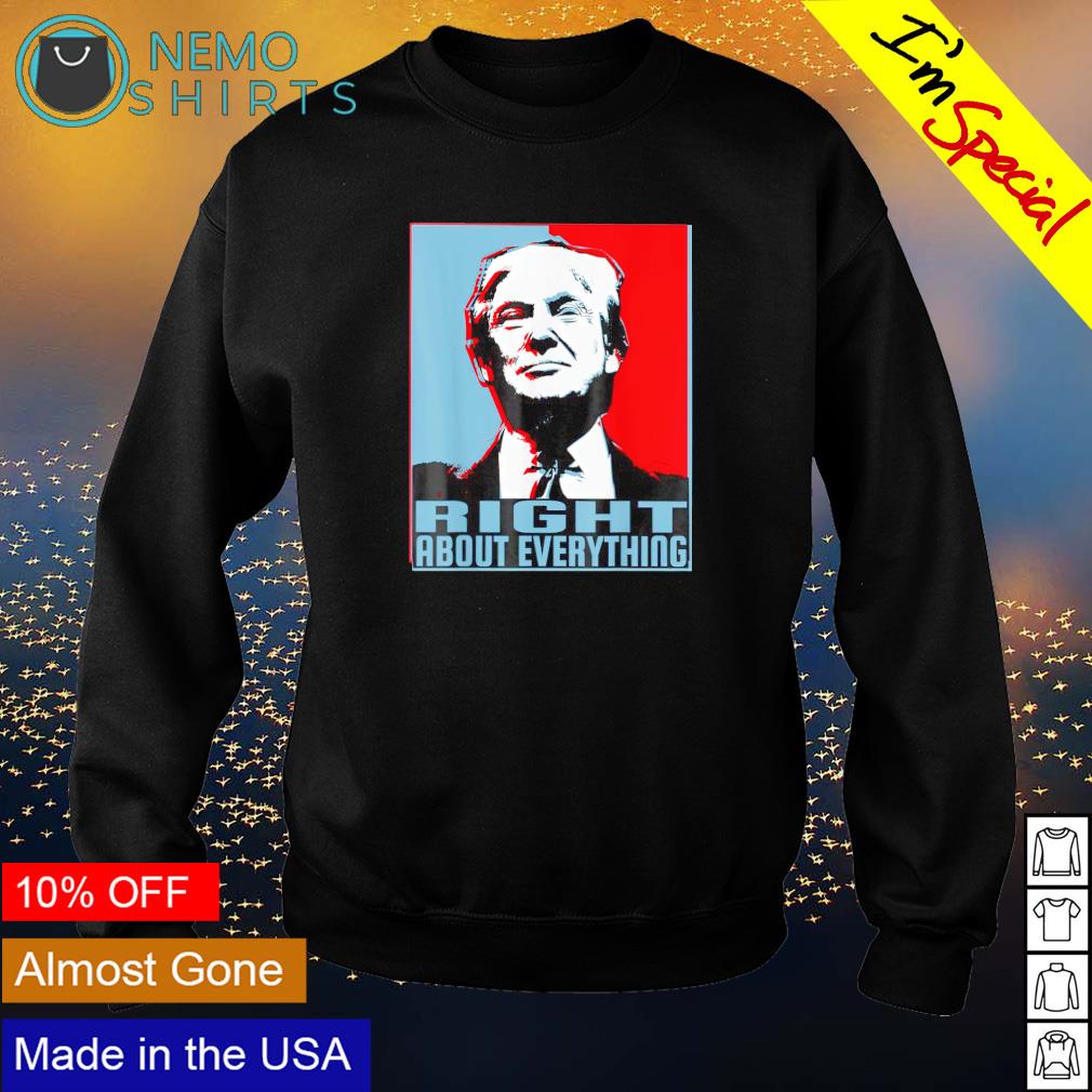 Trump right about everything - Adult & Kids T-Shirts, Sweatshirts & Hoodies apparel design preview 4