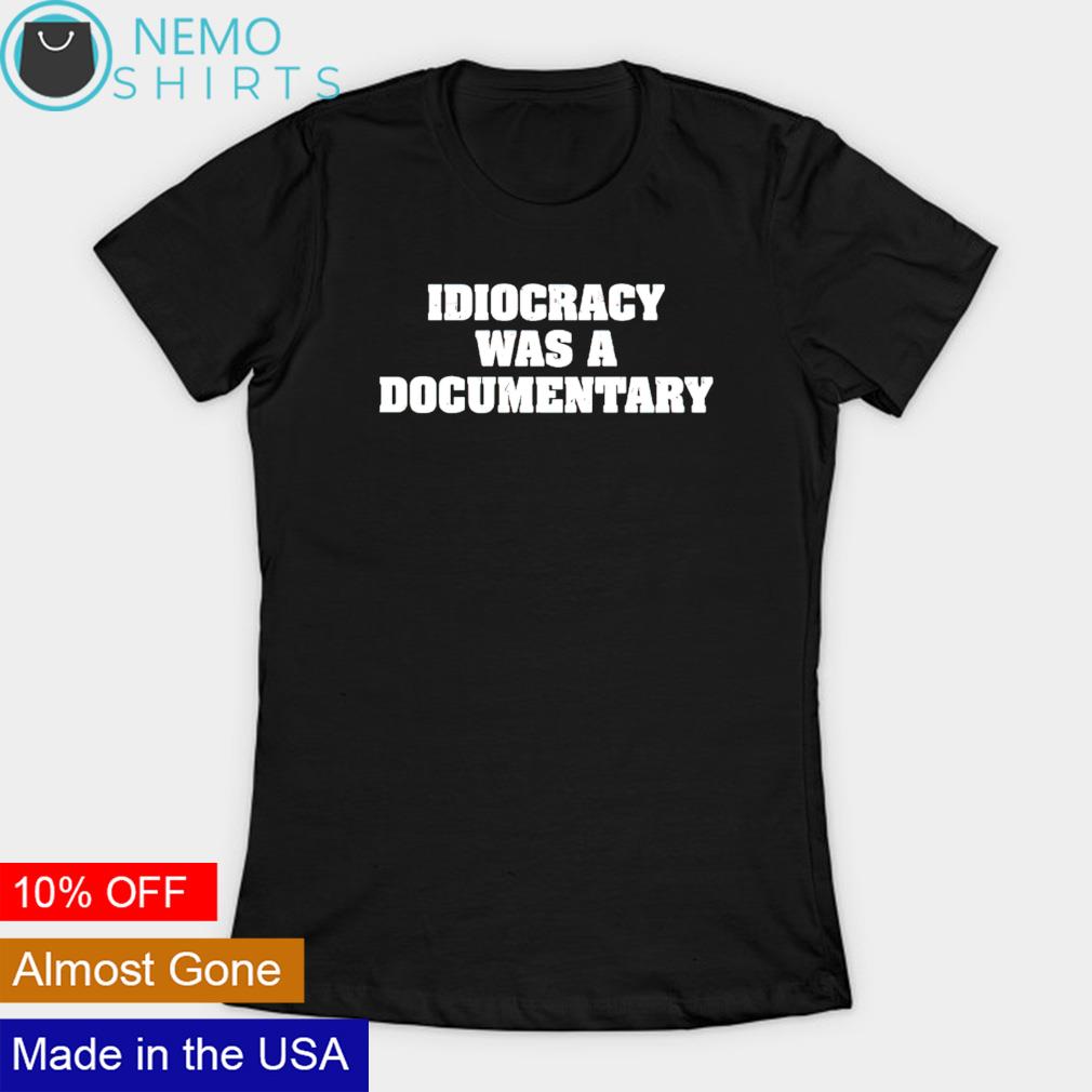 Idiocracy was a documentary - Adult & Kids T-Shirts, Sweatshirts & Hoodies apparel design preview 3