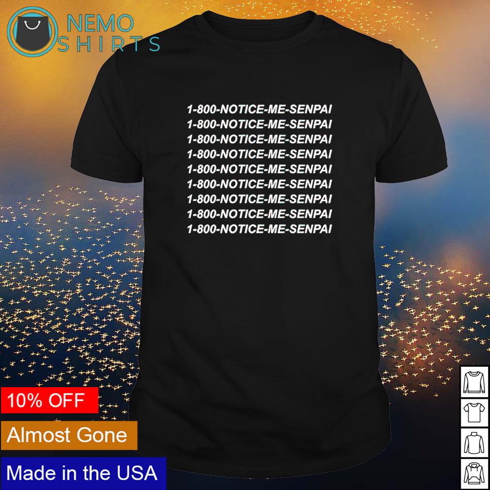1 800 Notice Me Senpai - Adult & Kids T-Shirts, Sweatshirts & Hoodies apparel design preview 1