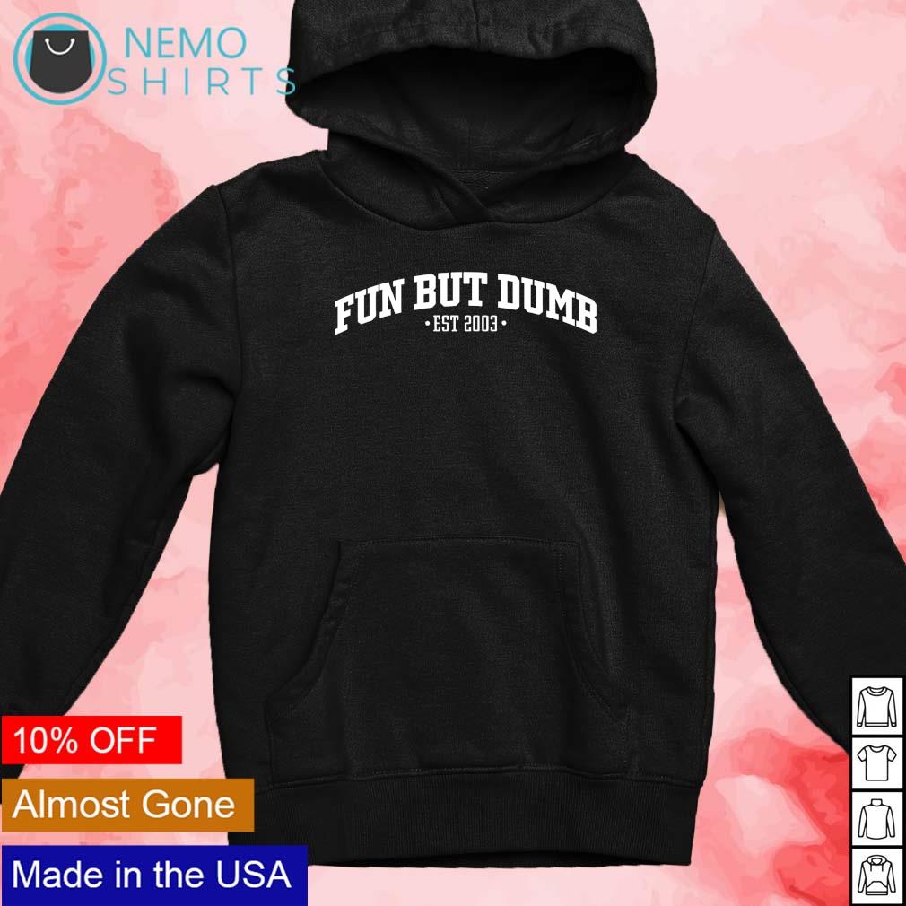 Fun but dumb est 2003 - Adult & Kids T-Shirts, Sweatshirts & Hoodies apparel design preview 2