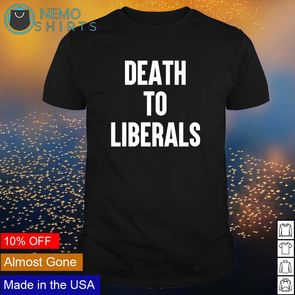 Death to Liberals - Adult & Kids T-Shirts, Sweatshirts & Hoodies apparel design preview 1
