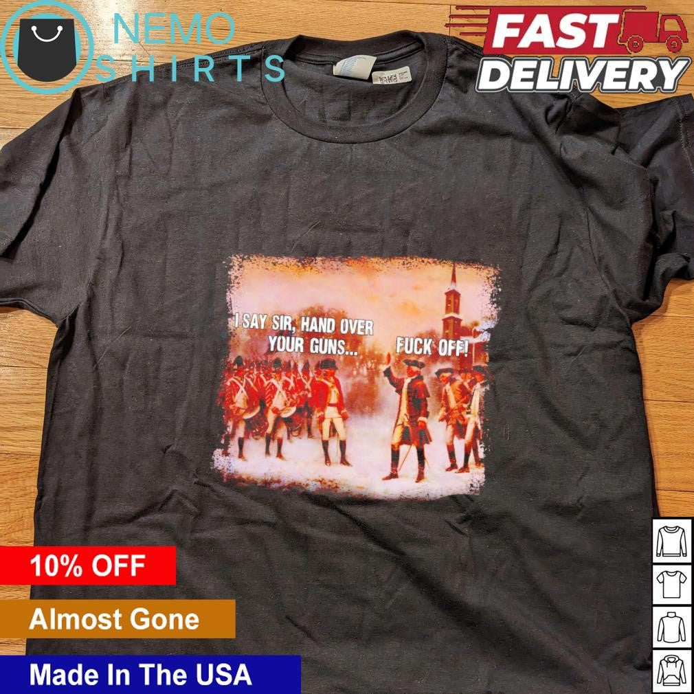 I say sir hand over your guns fuck off - Adult & Kids T-Shirts, Sweatshirts & Hoodies apparel design preview 4