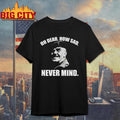 Welsh Famous Quote oh dear how sad never mind - Adult & Kids T-Shirts, Sweatshirts & Hoodies apparel design preview 1
