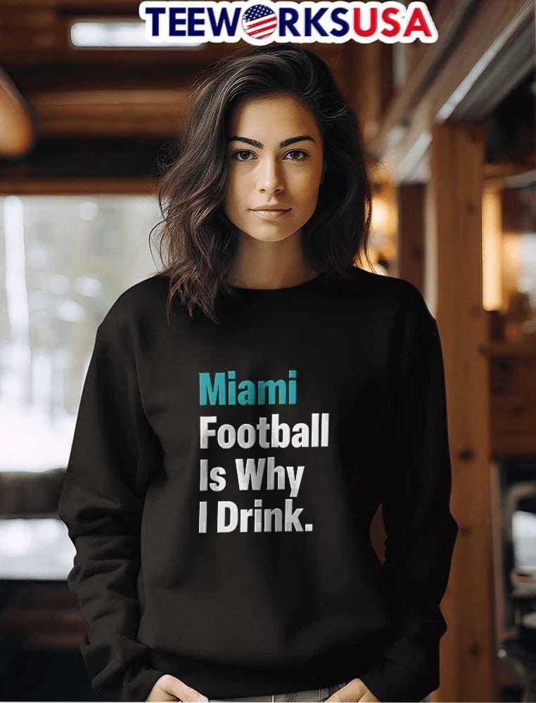 Miami Football Is Why I Drink Teal White Bold - Adult & Kids T-Shirts, Sweatshirts & Hoodies apparel design preview 7