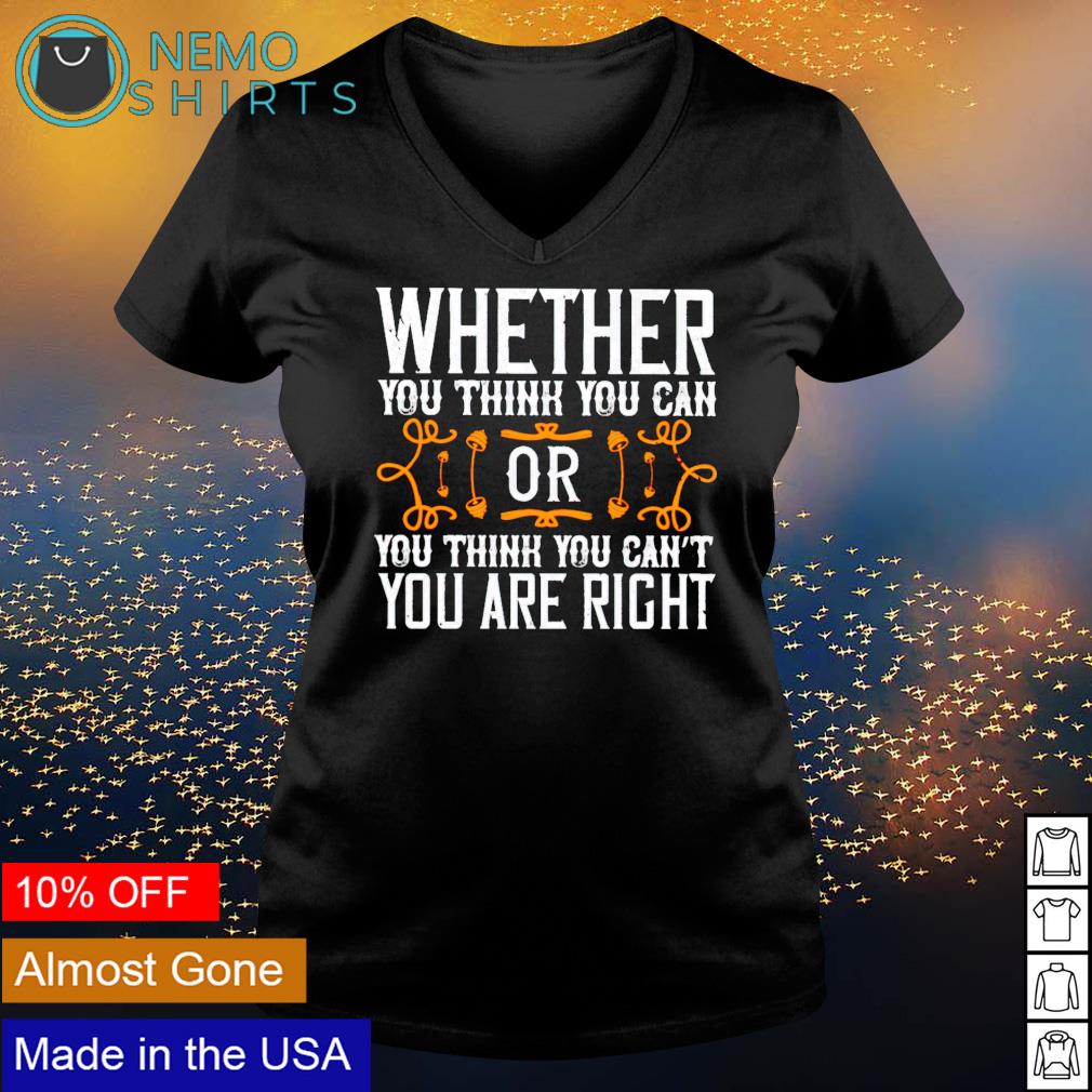 Whether you think can or cant youre right - Adult & Kids T-Shirts, Sweatshirts & Hoodies apparel design preview 5